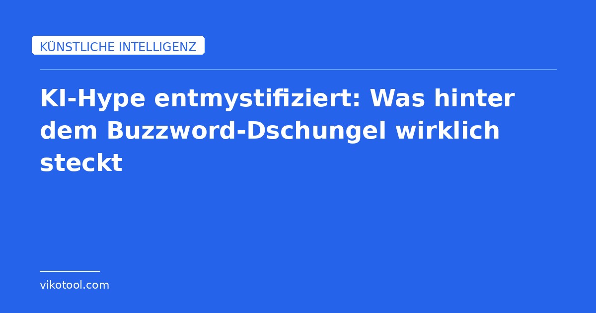 KI-Hype entmystifiziert: Was hinter dem Buzzword-Dschungel wirklich ...